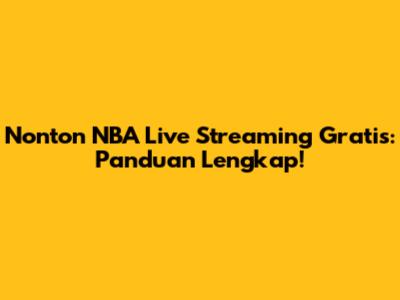 Nonton NBA Live Streaming Gratis: Panduan Lengkap!