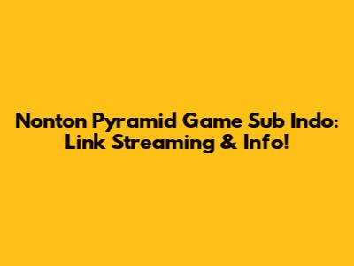 Nonton Pyramid Game Sub Indo: Link Streaming & Info!