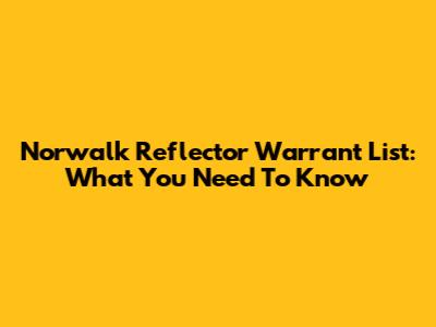 Norwalk Reflector Warrant List: What You Need To Know