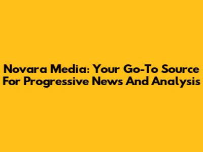 Novara Media: Your Go-To Source For Progressive News And Analysis