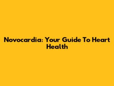 Novocardia: Your Guide To Heart Health