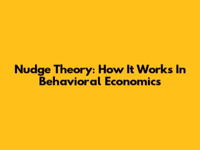 Nudge Theory: How It Works In Behavioral Economics
