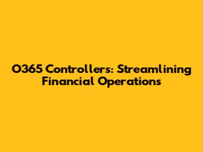 O365 Controllers: Streamlining Financial Operations