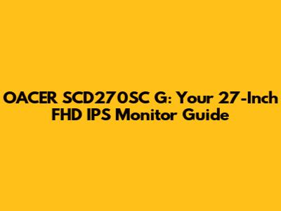OACER SCD270SC G: Your 27-Inch FHD IPS Monitor Guide