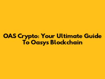 OAS Crypto: Your Ultimate Guide To Oasys Blockchain