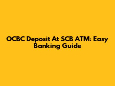OCBC Deposit At SCB ATM: Easy Banking Guide