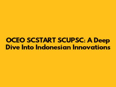 OCEO SCSTART SCUPSC: A Deep Dive Into Indonesian Innovations