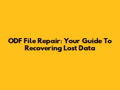 ODF File Repair: Your Guide To Recovering Lost Data