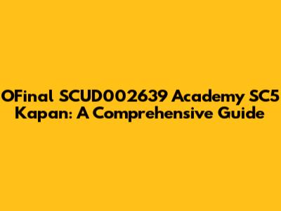 OFinal SCUD002639 Academy SC5 Kapan: A Comprehensive Guide