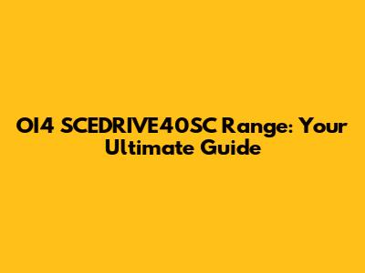 OI4 SCEDRIVE40SC Range: Your Ultimate Guide
