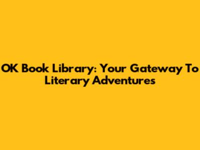 OK Book Library: Your Gateway To Literary Adventures