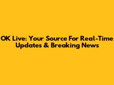OK Live: Your Source For Real-Time Updates & Breaking News
