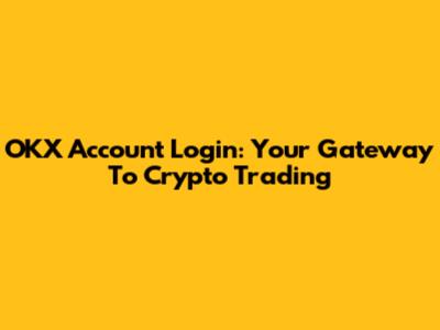 OKX Account Login: Your Gateway To Crypto Trading