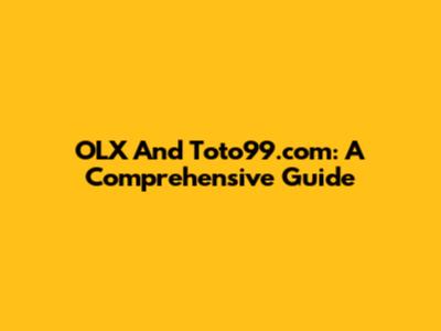 OLX And Toto99.com: A Comprehensive Guide