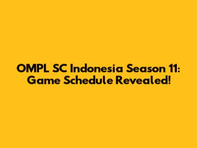 OMPL SC Indonesia Season 11: Game Schedule Revealed!