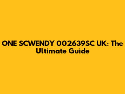 ONE SCWENDY 002639SC UK: The Ultimate Guide