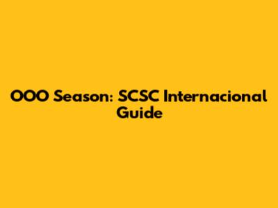 OOO Season: SCSC Internacional Guide