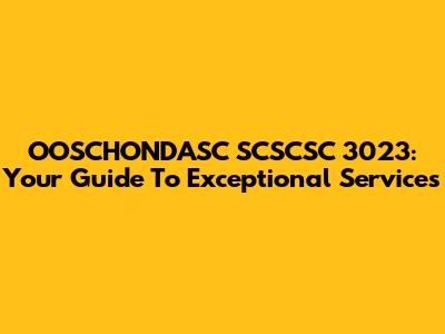 OOSCHONDASC SCSCSC 3023: Your Guide To Exceptional Services