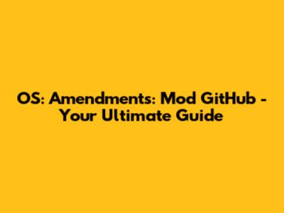 OS: Amendments: Mod GitHub - Your Ultimate Guide