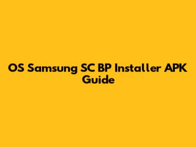 OS Samsung SC BP Installer APK Guide