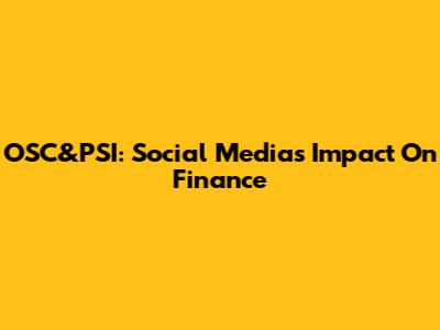 OSC&PSI: Social Media's Impact On Finance