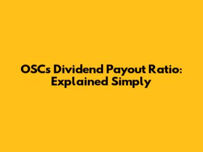 OSC's Dividend Payout Ratio: Explained Simply
