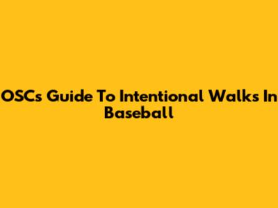 OSC's Guide To Intentional Walks In Baseball