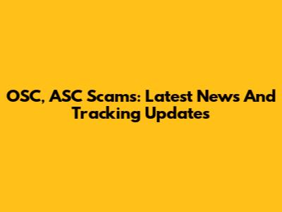 OSC, ASC Scams: Latest News And Tracking Updates