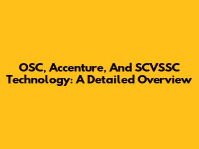 OSC, Accenture, And SCVSSC Technology: A Detailed Overview