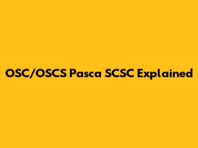 OSC/OSCS Pasca SCSC Explained
