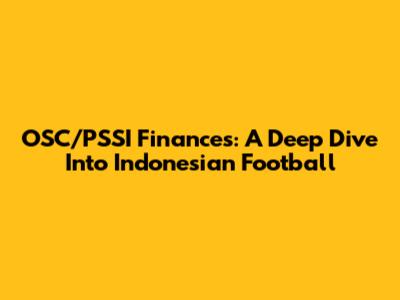 OSC/PSSI Finances: A Deep Dive Into Indonesian Football