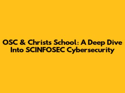 OSC & Christ's School: A Deep Dive Into SCINFOSEC Cybersecurity