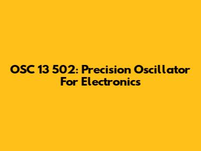 OSC 13 502: Precision Oscillator For Electronics