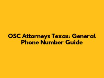 OSC Attorneys Texas: General Phone Number Guide