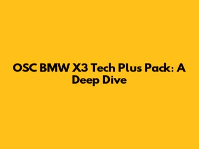 OSC BMW X3 Tech Plus Pack: A Deep Dive