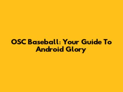 OSC Baseball: Your Guide To Android Glory