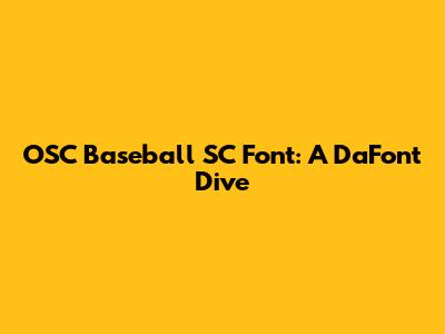 OSC Baseball SC Font: A DaFont Dive