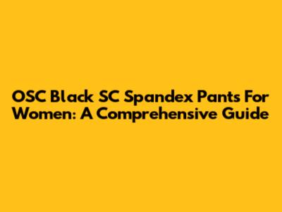 OSC Black SC Spandex Pants For Women: A Comprehensive Guide