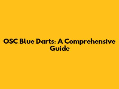 OSC Blue Darts: A Comprehensive Guide