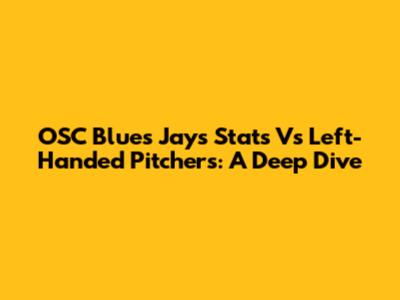 OSC Blues' Jays Stats Vs Left-Handed Pitchers: A Deep Dive