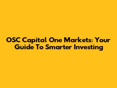 OSC Capital One Markets: Your Guide To Smarter Investing