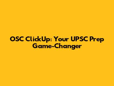 OSC ClickUp: Your UPSC Prep Game-Changer
