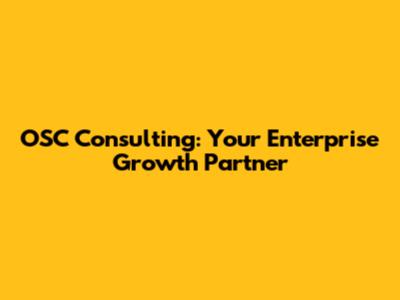 OSC Consulting: Your Enterprise Growth Partner