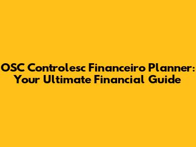 OSC Controlesc Financeiro Planner: Your Ultimate Financial Guide