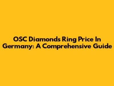 OSC Diamonds Ring Price In Germany: A Comprehensive Guide