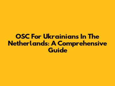 OSC For Ukrainians In The Netherlands: A Comprehensive Guide