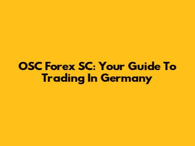 OSC Forex SC: Your Guide To Trading In Germany