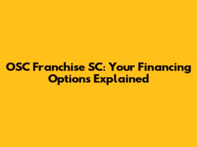 OSC Franchise SC: Your Financing Options Explained