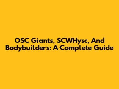 OSC Giants, SCWHysc, And Bodybuilders: A Complete Guide
