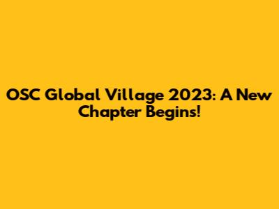 OSC Global Village 2023: A New Chapter Begins!